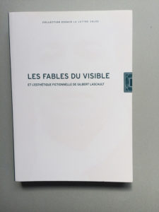 Les Fables du visible et l’esthétique fictionnelle de Gilbert Lascault, Éditions la lettre volée, Bruxelles, 2003